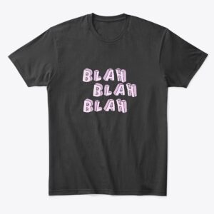 Blah Blah Blah - Comfort Tee