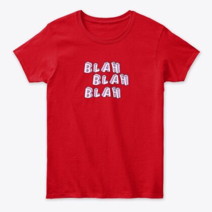 Blah Blah Blah – Women’s Classic Tee